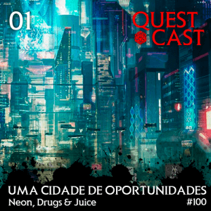 Uma-Cidade-de-Oportunidade-01---Neon-Drugs-and-Juice-[CP2020]---Quest-Cast-100